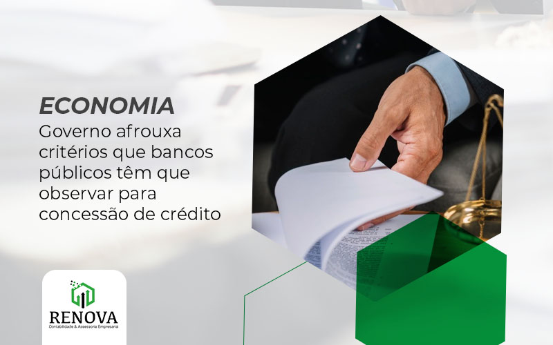 Governo afrouxa critérios que bancos públicos têm que observar para concessão de crédito