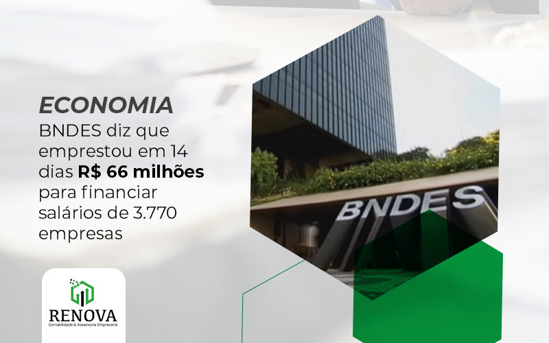 BNDES diz que emprestou em 14 dias R$ 66 milhões para financiar salários de 3.770 empresas