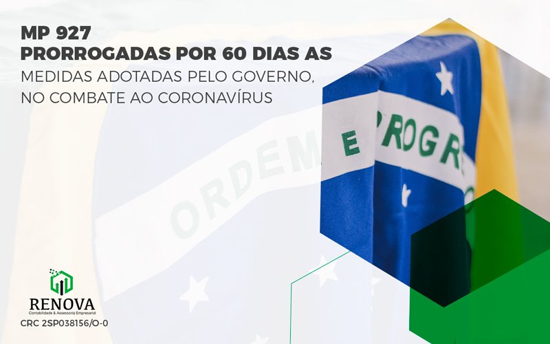 [MP 927] Prorrogadas por 60 dias as Medidas Adotadas pelo Governo, no combate ao Coronavírus