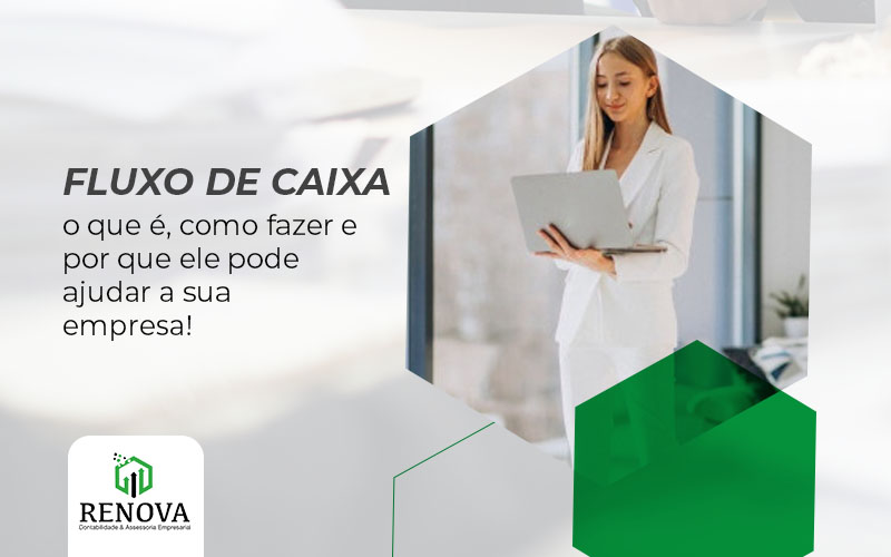 Fluxo de Caixa: o que é, como fazer e por que ele pode ajudar a sua empresa!