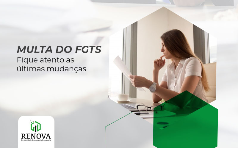 Multa do FGTS: Fique atento as últimas mudanças