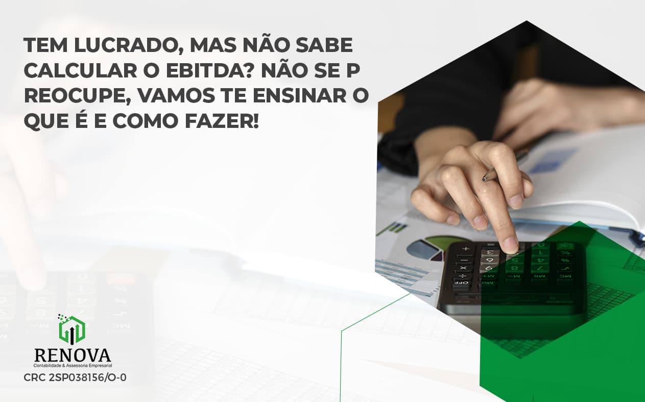 Tem lucrado, mas não sabe calcular o EBITDA? Não se preocupe, vamos te ensinar o que é e como fazer!