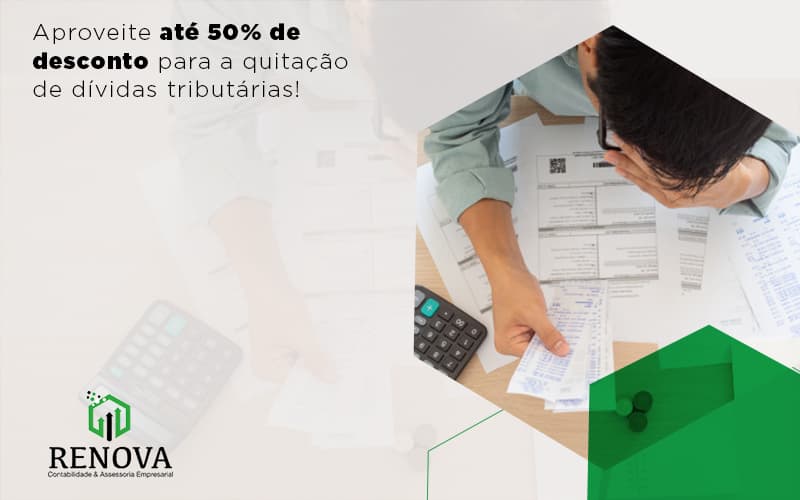 Aproveite até 50% de desconto para a quitação de dívidas tributárias!