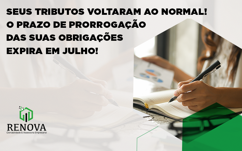 Seus tributos voltaram ao normal! O prazo de prorrogação das suas obrigações expira em julho!