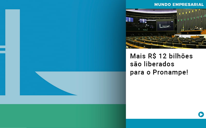 Mais R$ 12 bilhões são liberados para o Pronampe!