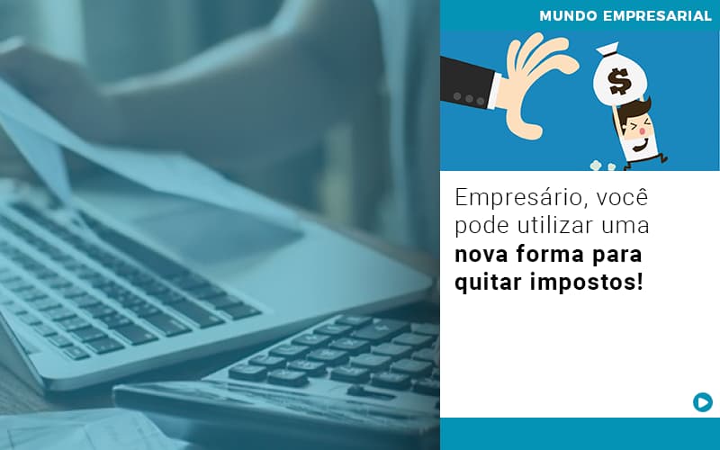 Empresário, você pode utilizar uma nova forma para quitar impostos!